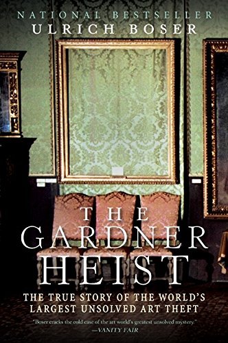 Ulrich Boser The Gardner Heist The True Story Of The World's Largest Unsolved Ar 