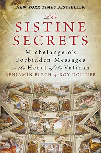 Benjamin Blech/The Sistine Secrets@ Michelangelo's Forbidden Messages in the Heart of