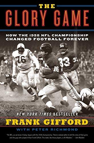 Frank Gifford/The Glory Game@ How the 1958 NFL Championship Changed Football Fo