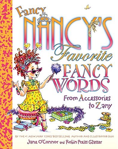 Jane O'Connor/Fancy Nancy's Favorite Fancy Words@ From Accessories to Zany