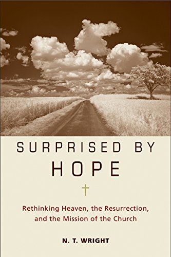 N. T. Wright/Surprised by Hope@ Rethinking Heaven, the Resurrection, and the Miss