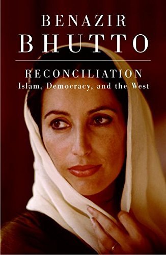 Benazir Bhutto/Reconciliation@Islam Democracy & The West