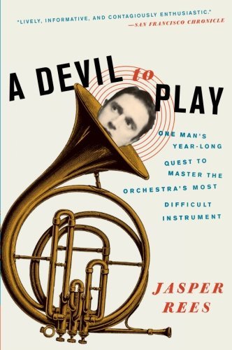Jasper Rees/A Devil to Play@ One Man's Year-Long Quest to Master the Orchestra