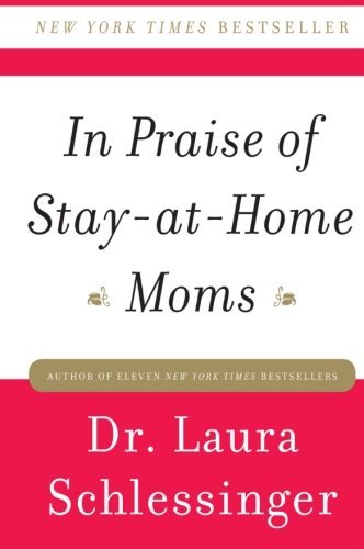 Laura Schlessinger/In Praise of Stay-At-Home Moms