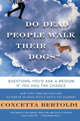 Concetta Bertoldi/Do Dead People Walk Their Dogs?@ Questions You'd Ask a Medium If You Had the Chanc