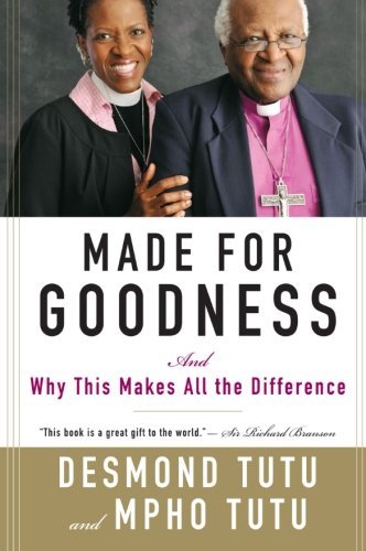 Desmond Tutu/Made for Goodness@ And Why This Makes All the Difference