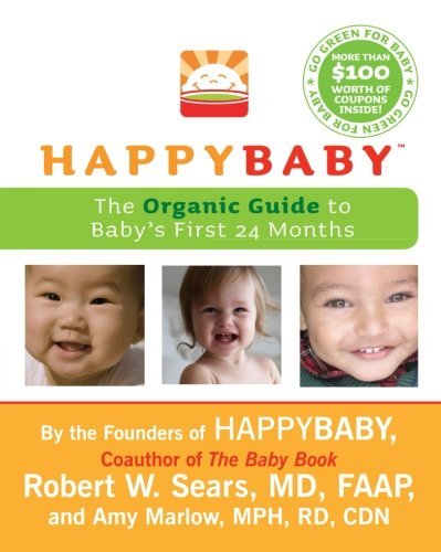 Robert W. Sears/Happybaby@ The Organic Guide to Baby's First 24 Months