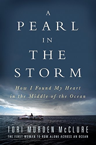 Tori Murden McClure/A Pearl in the Storm@ How I Found My Heart in the Middle of the Ocean