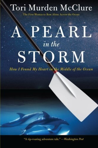 Tori Murden McClure/A Pearl in the Storm@ How I Found My Heart in the Middle of the Ocean