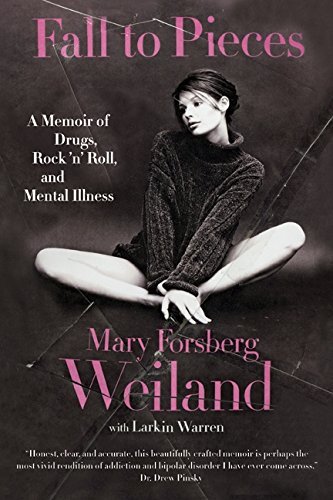 Mary Forsberg Weiland/Fall To Pieces@A Memoir Of Drugs,Rock 'N' Roll,And Mental Illn