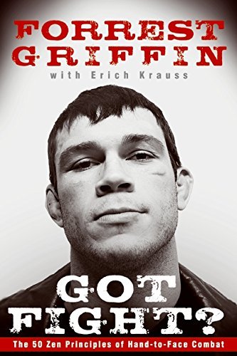 Forrest Griffin/Got Fight?@ The 50 Zen Principles of Hand-To-Face Combat