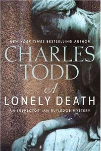 Charles Todd A Lonely Death An Inspector Ian Rutledge Mystery 