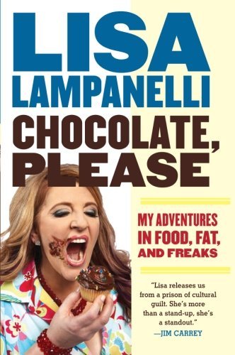 Lisa Lampanelli/Chocolate, Please@My Adventures in Food, Fat, and Freaks
