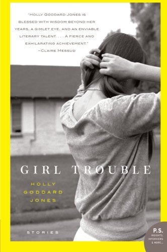Holly Goddard Jones/Girl Trouble