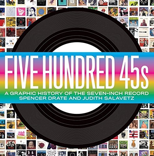 Spencer Drate Five Hundred 45s A Graphic History Of The Seven Inch Record 