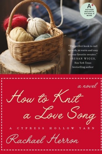 Rachael Herron/How To Knit A Love Song@A Cypress Hollow Yarn