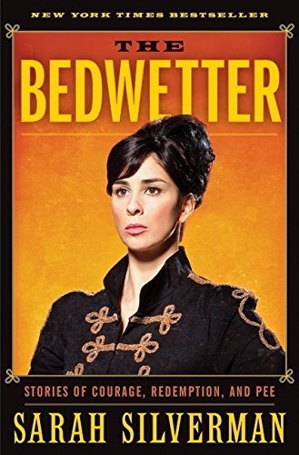 Sarah Silverman/Bedwetter,The@Stories Of Courage,Redemption,And Pee