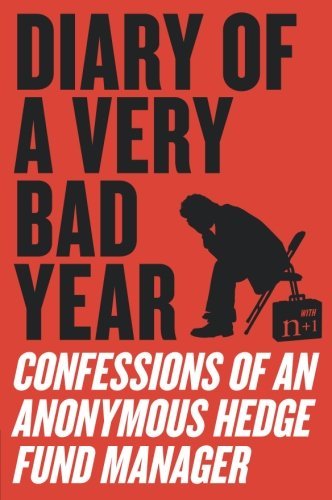 Anonymous Hedge Fund Manager/Diary of a Very Bad Year@ Confessions of an Anonymous Hedge Fund Manager