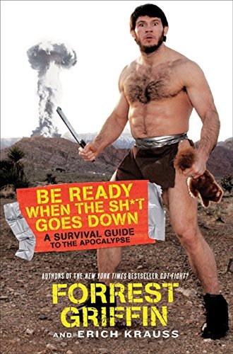 Forrest Griffin/Be Ready When The Sh*t Goes Down@A Survival Guide To The Apocalypse