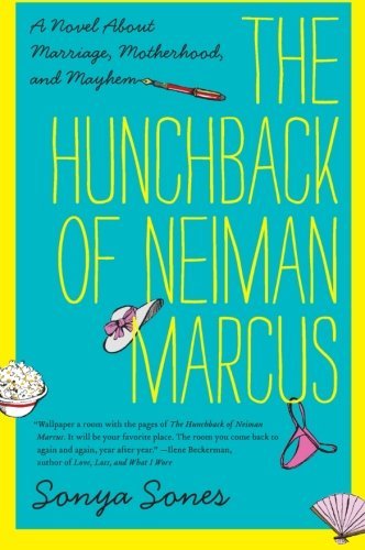 Sonya Sones/The Hunchback of Neiman Marcus@ A Novel about Marriage, Motherhood, and Mayhem