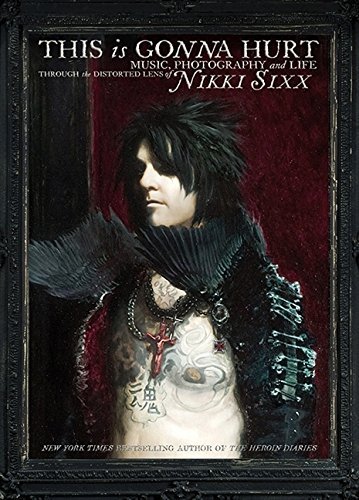Nikki Sixx/This Is Gonna Hurt@Music,Photography And Life Through The Distorted