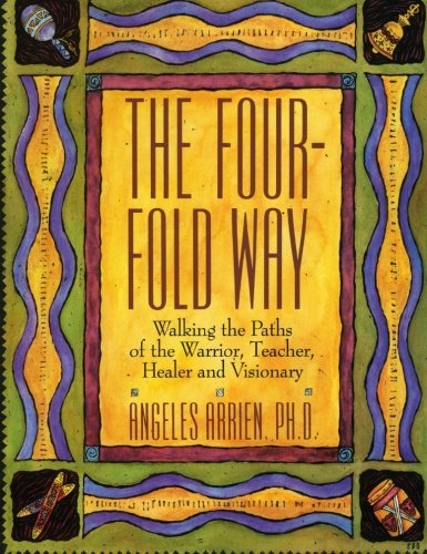 Angeles Arrien/The Four-Fold Way@ Walking the Paths of the Warrior, Teacher, Healer