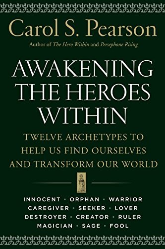 Carol S. Pearson/Awakening the Heroes Within@ Twelve Archetypes to Help Us Find Ourselves and T