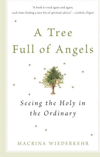 Macrina Wiederkehr/A Tree Full of Angels@ Seeing the Holy in the Ordinary