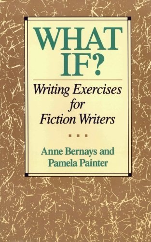 Anne Bernays/What If?@ Writing Exercises for Fiction Writers