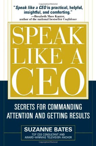 Suzanne Bates/Speak Like a CEO@ Secrets for Commanding Attention and Getting Resu