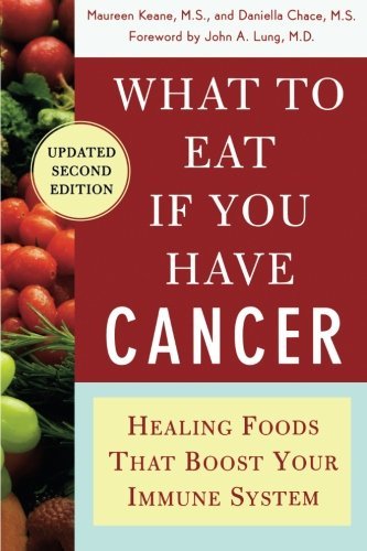 Daniella Chace/What to Eat If You Have Cancer (Revised)@ Healing Foods That Boost Your Immune System@0002 EDITION;Updated