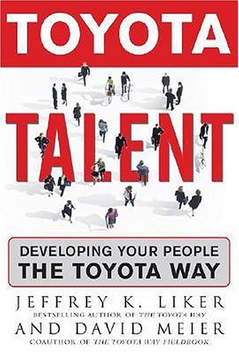 Jeffrey K. Liker Toyota Talent Developing Your People The Toyota Way 