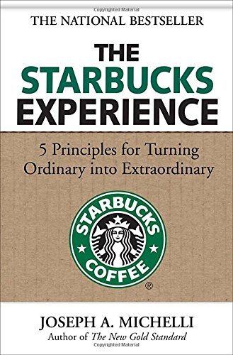 Joseph Michelli/The Starbucks Experience@ 5 Principles for Turning Ordinary Into Extraordin