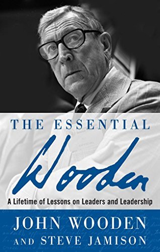 John Wooden/The Essential Wooden@ A Lifetime of Lessons on Leaders and Leadership