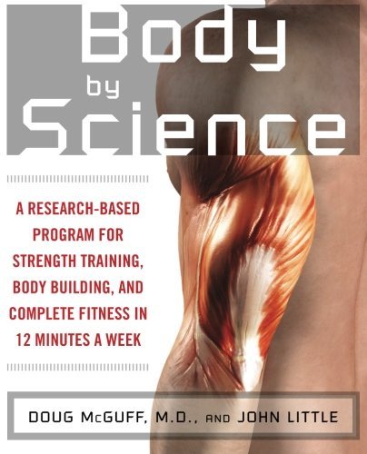 Doug Mcguff Body By Science A Research Based Program To Get The Results You W 