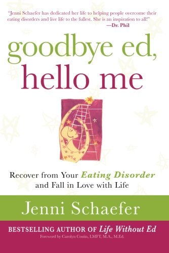 Jenni Schaefer/Goodbye Ed, Hello Me@ Recover from Your Eating Disorder and Fall in Lov