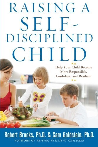 Sam Goldstein/Raising a Self-Disciplined Child@ Help Your Child Become More Responsible, Confiden