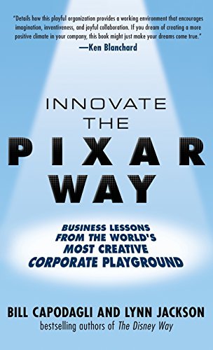 Bill Capodagli/Innovate the Pixar Way@ Business Lessons from the World's Most Creative C