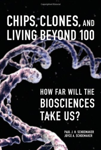 Paul J. H. Schoemaker Chips Clones And Living Beyond 100 How Far Will The Biosciences Take Us? 