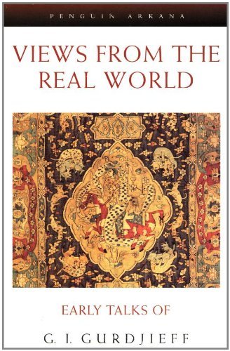G. I. Gurdjieff Views From The Real World Early Talks Moscow Essentuki Tiflis Berlin London Revised 