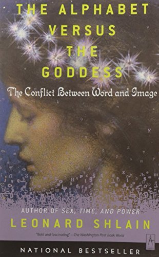 Leonard Shlain/The Alphabet Versus the Goddess@The Conflict Between Word and Image