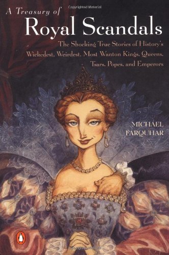 Michael Farquhar/A Treasury of Royal Scandals@The Shocking True Stories of History's Wickedest,