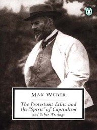 Max Weber/The Protestant Ethic and the "Spirit" of Capitalis
