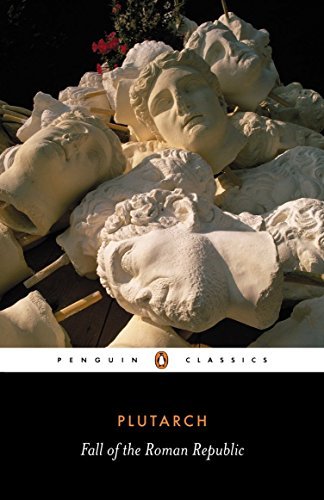 Plutarch The Fall Of The Roman Republic Six Lives Revised 