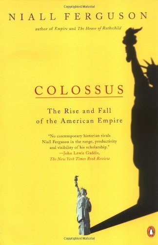 Niall Ferguson/Colossus@ The Rise and Fall of the American Empire