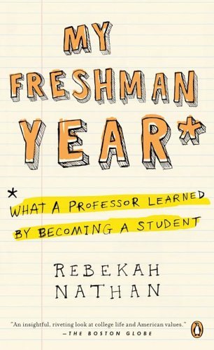Rebekah Nathan/My Freshman Year@ What a Professor Learned by Becoming a Student