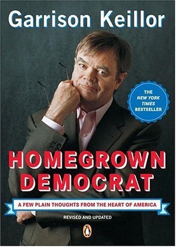 Garrison Keillor/Homegrown Democrat@ A Few Plain Thoughts from the Heart of America@Revised and Upd