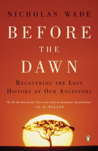 Nicholas Wade/Before The Dawn@Recovering The Lost History Of Our Ancestors