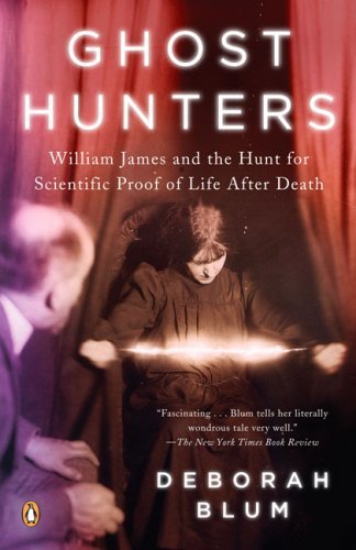 Deborah Blum/Ghost Hunters@William James And The Search For Scientific Proof