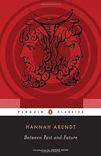 Hannah Arendt Between Past And Future Eight Exercises In Political Thought 